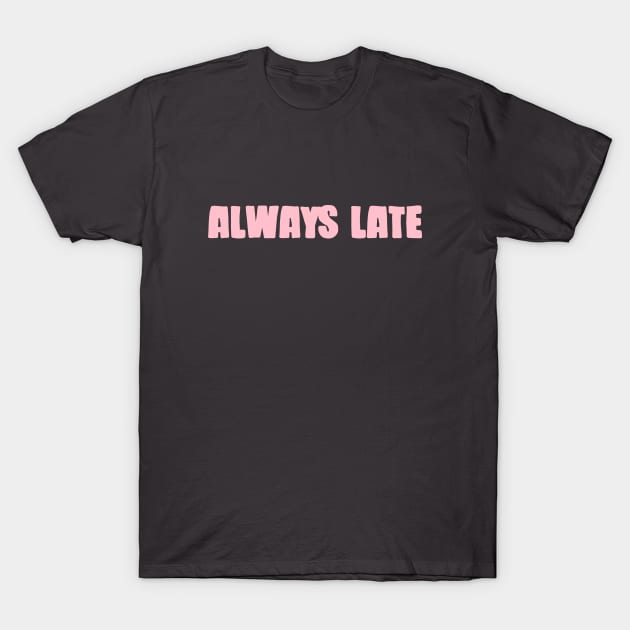 Always Late, pink T-Shirt by Perezzzoso